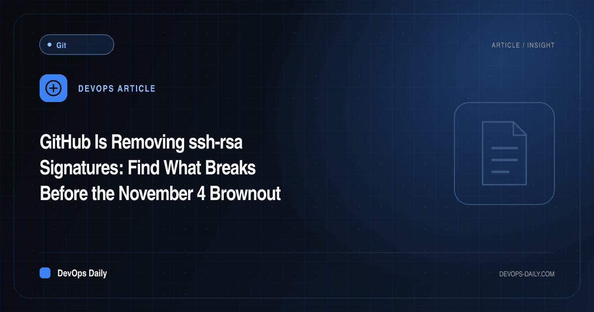 GitHub Is Removing ssh-rsa Signatures: Find What Breaks Before the November 4 Brownout
