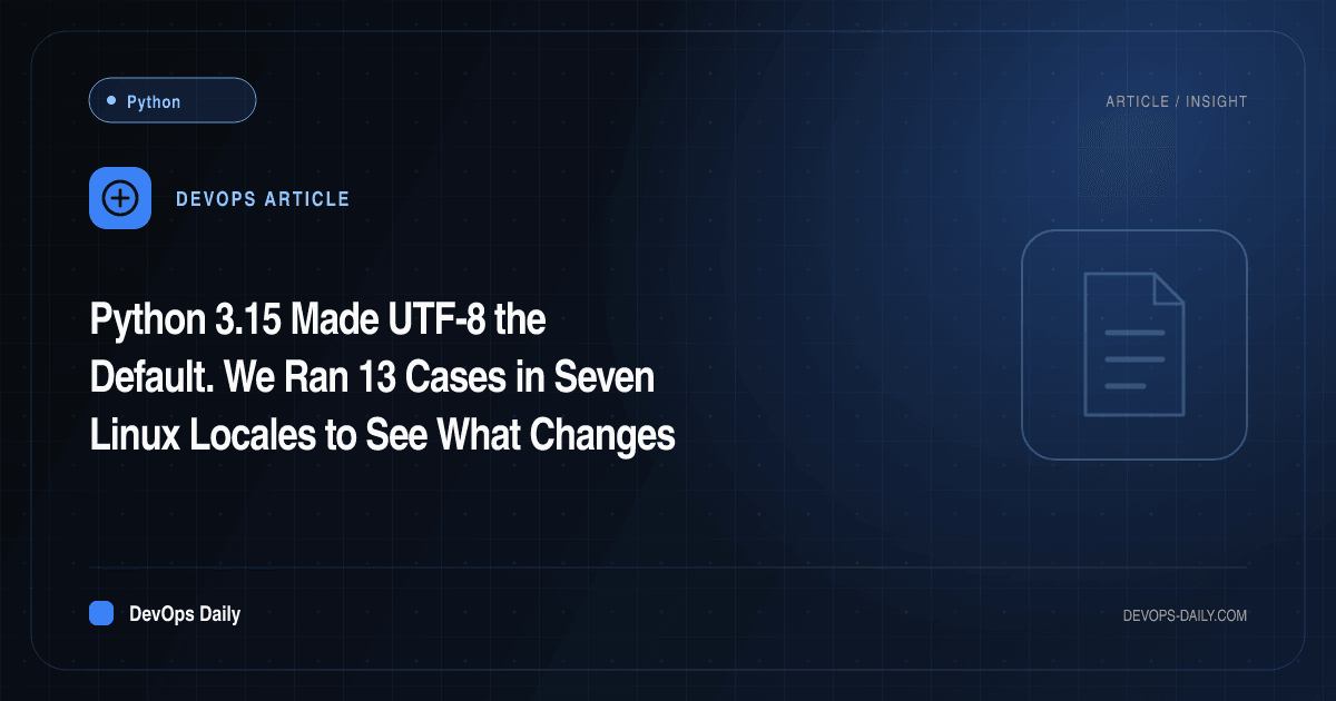 Python 3.15 Made UTF-8 the Default. We Ran 13 Cases in Seven Linux Locales to See What Changes